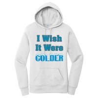 I Wish It Were Colder I Wish It Were Colder Funny Women's Pullover Hoodie