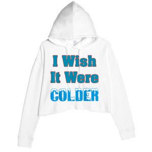 I Wish It Were Colder I Wish It Were Colder Funny Crop Fleece Hoodie