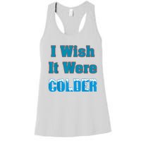 I Wish It Were Colder I Wish It Were Colder Funny Women's Racerback Tank