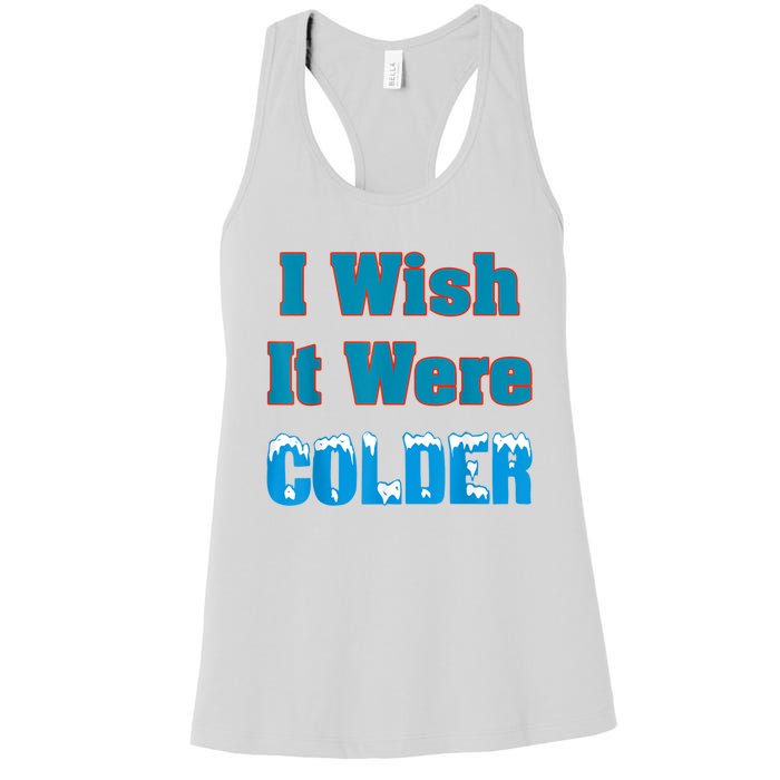 I Wish It Were Colder I Wish It Were Colder Funny Women's Racerback Tank