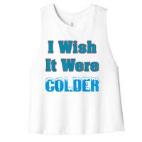 I Wish It Were Colder I Wish It Were Colder Funny Women's Racerback Cropped Tank