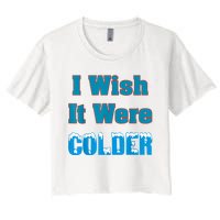 I Wish It Were Colder I Wish It Were Colder Funny Women's Crop Top Tee