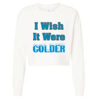 I Wish It Were Colder I Wish It Were Colder Funny Cropped Pullover Crew