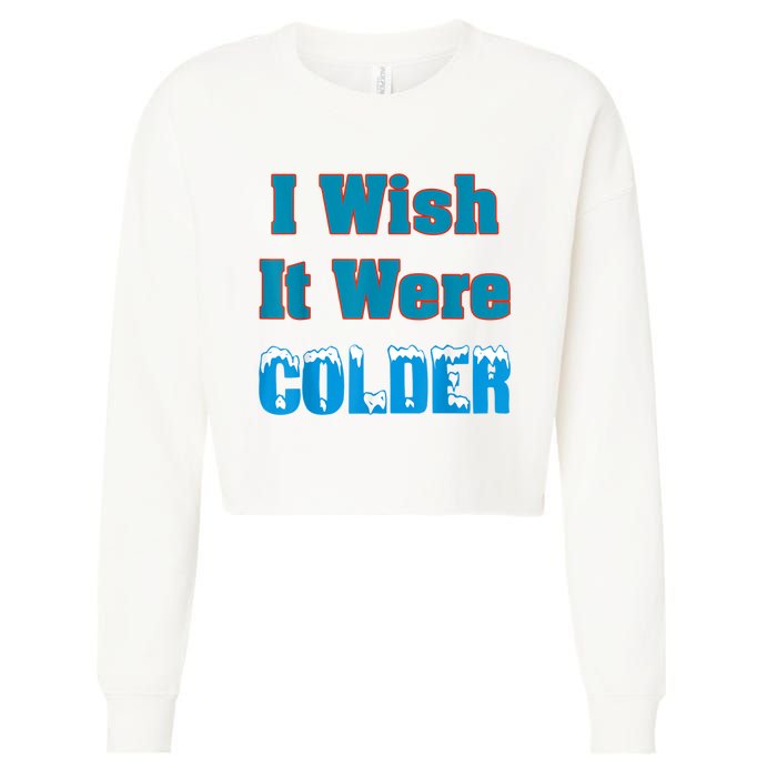 I Wish It Were Colder I Wish It Were Colder Funny Cropped Pullover Crew