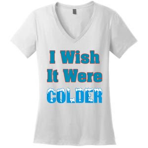 I Wish It Were Colder I Wish It Were Colder Funny Women's V-Neck T-Shirt