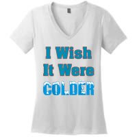 I Wish It Were Colder I Wish It Were Colder Funny Women's V-Neck T-Shirt