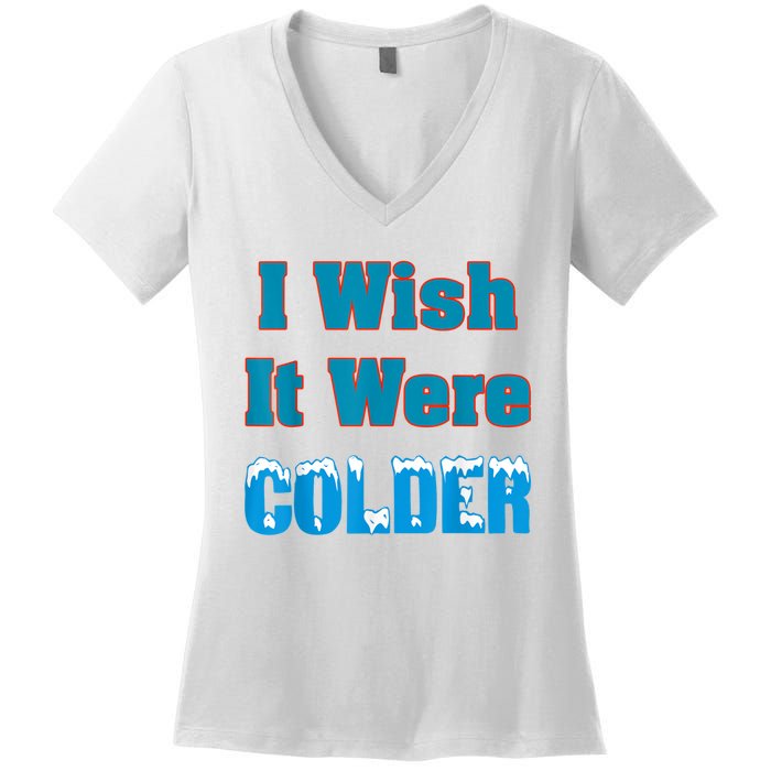 I Wish It Were Colder I Wish It Were Colder Funny Women's V-Neck T-Shirt