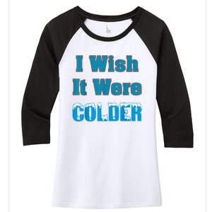 I Wish It Were Colder I Wish It Were Colder Funny Women's Tri-Blend 3/4-Sleeve Raglan Shirt