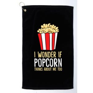 I Wonder If Popcorn Thinks About Me Too Popcorn Lover Platinum Collection Golf Towel