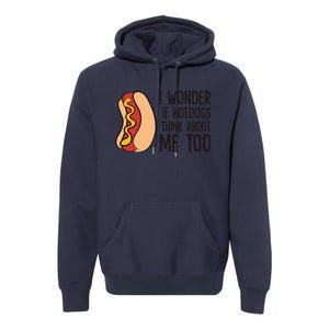 I Wonder If Hotdogs Think About Me Too Funny Hot Dog Premium Hoodie