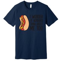 I Wonder If Hotdogs Think About Me Too Funny Hot Dog Premium T-Shirt