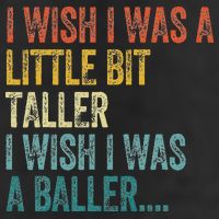 I Wish I Was A Little Bit Taller I Wish I Was A Baller Funny Cool Comfort Performance Bucket Hat