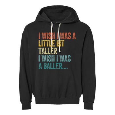 I Wish I Was A Little Bit Taller I Wish I Was A Baller Funny Garment-Dyed Fleece Hoodie