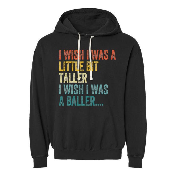 I Wish I Was A Little Bit Taller I Wish I Was A Baller Funny Garment-Dyed Fleece Hoodie
