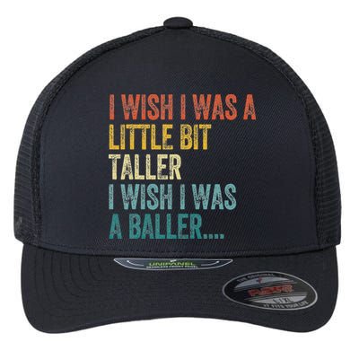 I Wish I Was A Little Bit Taller I Wish I Was A Baller Funny Flexfit Unipanel Trucker Cap