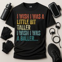 I Wish I Was A Little Bit Taller I Wish I Was A Baller Funny Performance Shirt