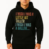 I Wish I Was A Little Bit Taller I Wish I Was A Baller Funny Hoodie