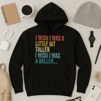 I Wish I Was A Little Bit Taller I Wish I Was A Baller Funny Hoodie