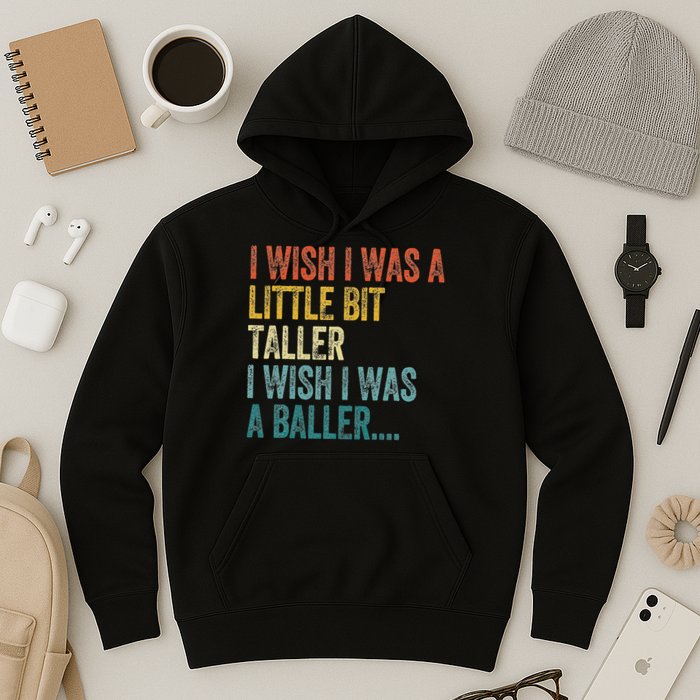 I Wish I Was A Little Bit Taller I Wish I Was A Baller Funny Hoodie