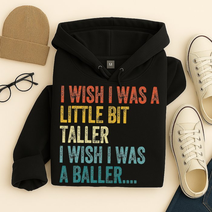 I Wish I Was A Little Bit Taller I Wish I Was A Baller Funny Hoodie
