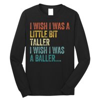 I Wish I Was A Little Bit Taller I Wish I Was A Baller Funny Long Sleeve Shirt