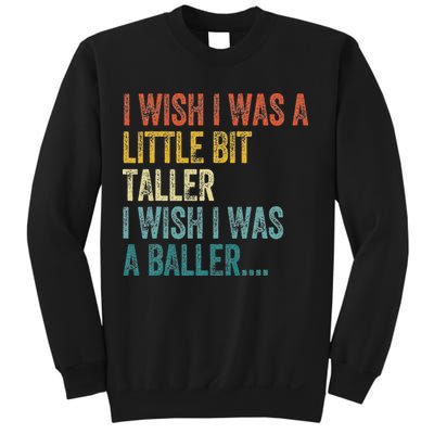 I Wish I Was A Little Bit Taller I Wish I Was A Baller Funny Sweatshirt