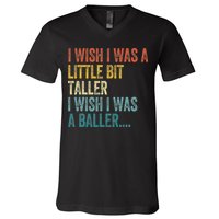 I Wish I Was A Little Bit Taller I Wish I Was A Baller Funny V-Neck T-Shirt