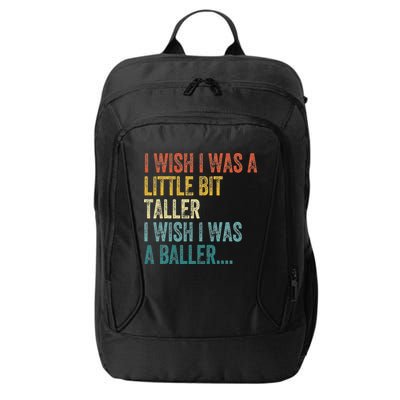I Wish I Was A Little Bit Taller I Wish I Was A Baller Funny City Backpack