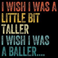 I Wish I Was A Little Bit Taller I Wish I Was A Baller Funny Backpack
