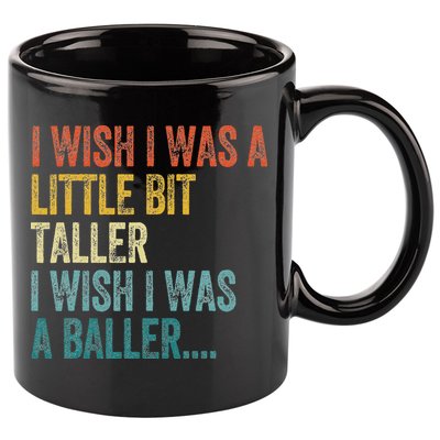 I Wish I Was A Little Bit Taller I Wish I Was A Baller Funny 11oz C Handle Ceramic Mug