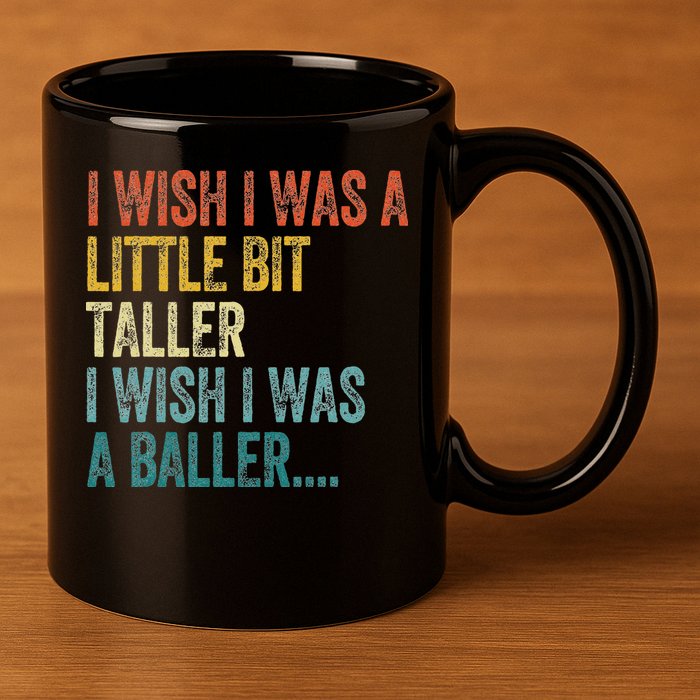 I Wish I Was A Little Bit Taller I Wish I Was A Baller Funny 11oz C Handle Ceramic Mug