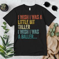 I Wish I Was A Little Bit Taller I Wish I Was A Baller Funny Premium T-Shirt