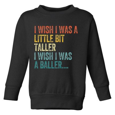 I Wish I Was A Little Bit Taller I Wish I Was A Baller Funny Toddler Sweatshirt