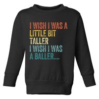I Wish I Was A Little Bit Taller I Wish I Was A Baller Funny Toddler Sweatshirt