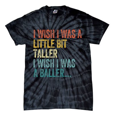 I Wish I Was A Little Bit Taller I Wish I Was A Baller Funny Tie-Dye T-Shirt