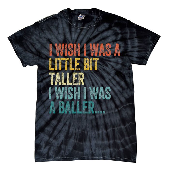 I Wish I Was A Little Bit Taller I Wish I Was A Baller Funny Tie-Dye T-Shirt