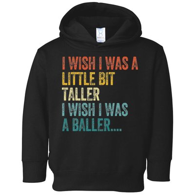 I Wish I Was A Little Bit Taller I Wish I Was A Baller Funny Toddler Hoodie