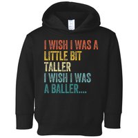 I Wish I Was A Little Bit Taller I Wish I Was A Baller Funny Toddler Hoodie