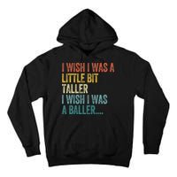 I Wish I Was A Little Bit Taller I Wish I Was A Baller Funny Tall Hoodie