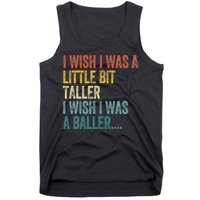 I Wish I Was A Little Bit Taller I Wish I Was A Baller Funny Tank Top