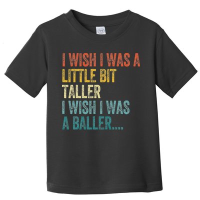 I Wish I Was A Little Bit Taller I Wish I Was A Baller Funny Toddler T-Shirt