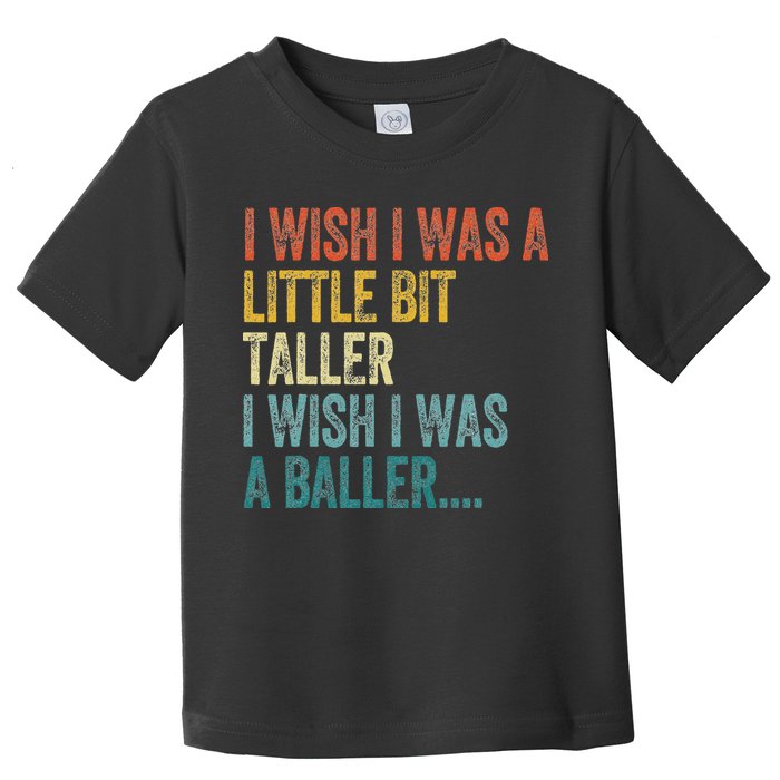 I Wish I Was A Little Bit Taller I Wish I Was A Baller Funny Toddler T-Shirt