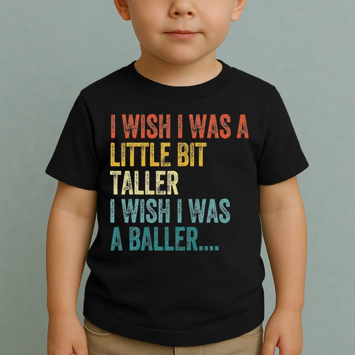 I Wish I Was A Little Bit Taller I Wish I Was A Baller Funny Toddler T-Shirt