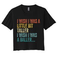 I Wish I Was A Little Bit Taller I Wish I Was A Baller Funny Crop Top