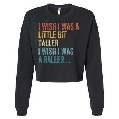 I Wish I Was A Little Bit Taller I Wish I Was A Baller Funny Cropped Pullover Crew