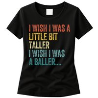 I Wish I Was A Little Bit Taller I Wish I Was A Baller Funny Womens T-Shirt