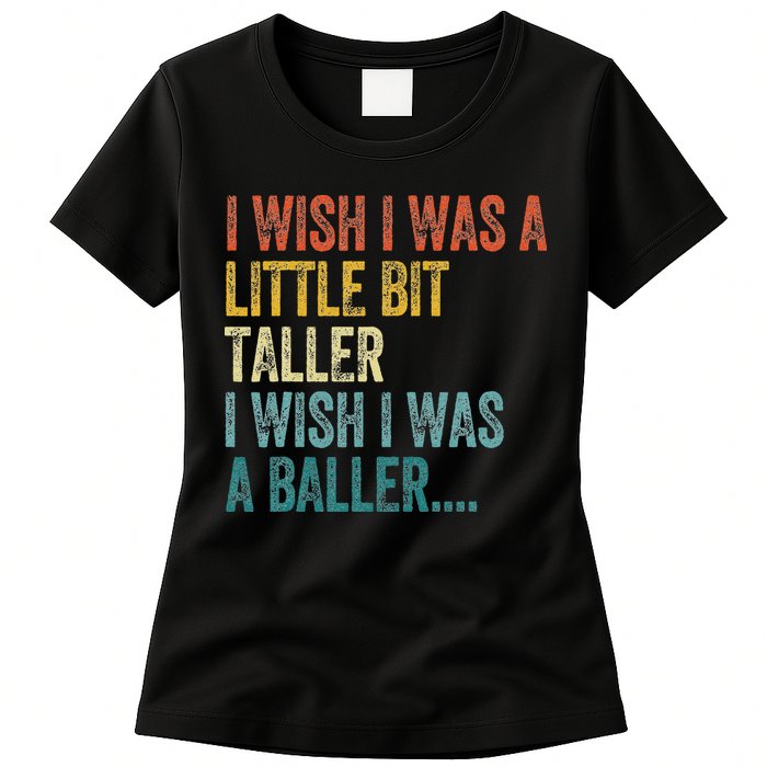 I Wish I Was A Little Bit Taller I Wish I Was A Baller Funny Womens T-Shirt
