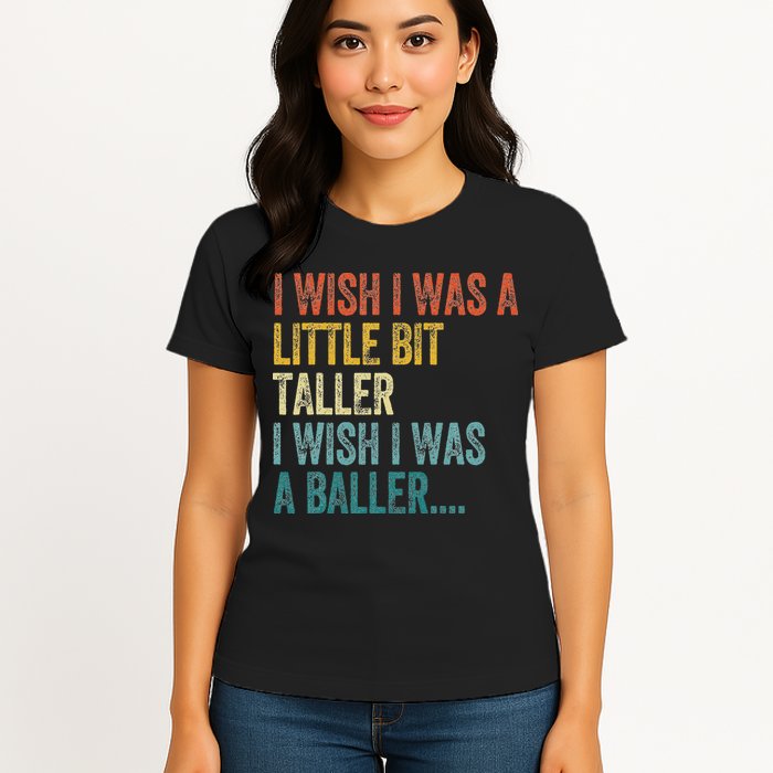 I Wish I Was A Little Bit Taller I Wish I Was A Baller Funny Womens T-Shirt