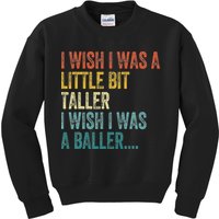 I Wish I Was A Little Bit Taller I Wish I Was A Baller Funny Kids Sweatshirt