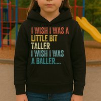 I Wish I Was A Little Bit Taller I Wish I Was A Baller Funny Kids Hoodie
